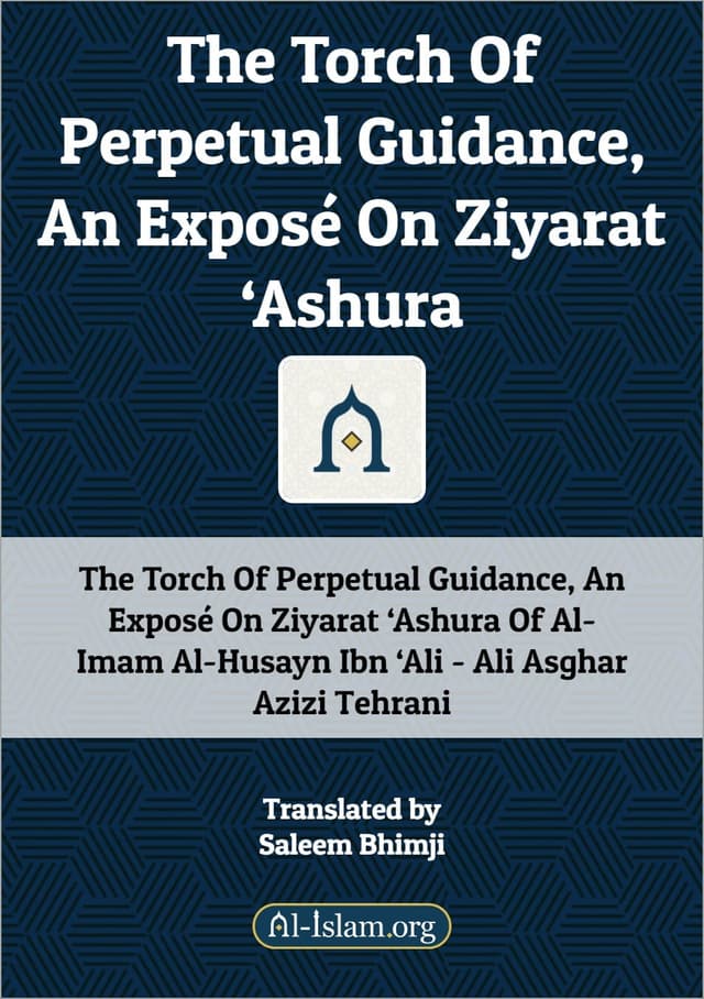 The Torch Of Perpetual Guidance, An Exposé On Ziyarat ‘Ashura